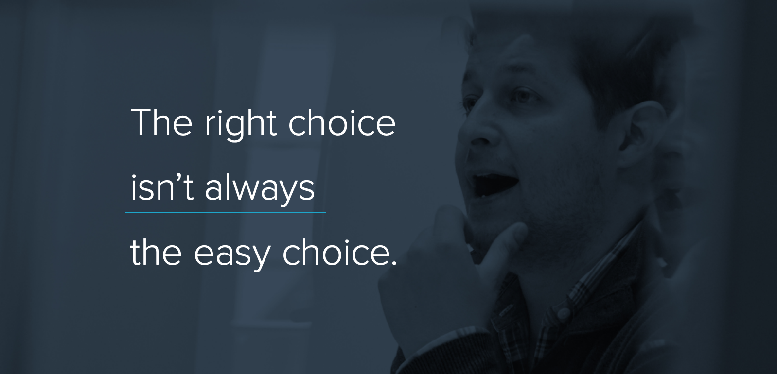 The Right Choice isn't always the easy choice