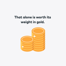 That alone is worth its weight in gold